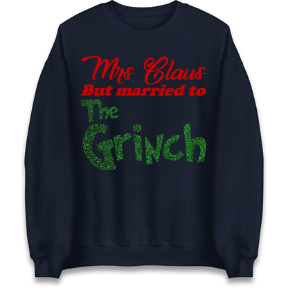 Mrs Claus But Married To The Grinch Christmas Sweatshirt