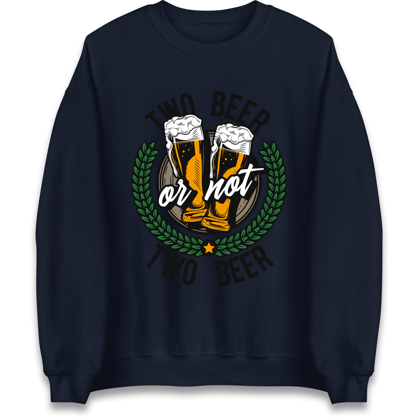 Two Beer or not Two Beer Sweatshirt