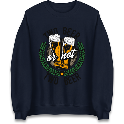 Two Beer or not Two Beer Sweatshirt