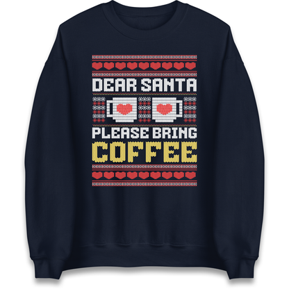 Dear Santa Please Bring Coffee Sweatshirt