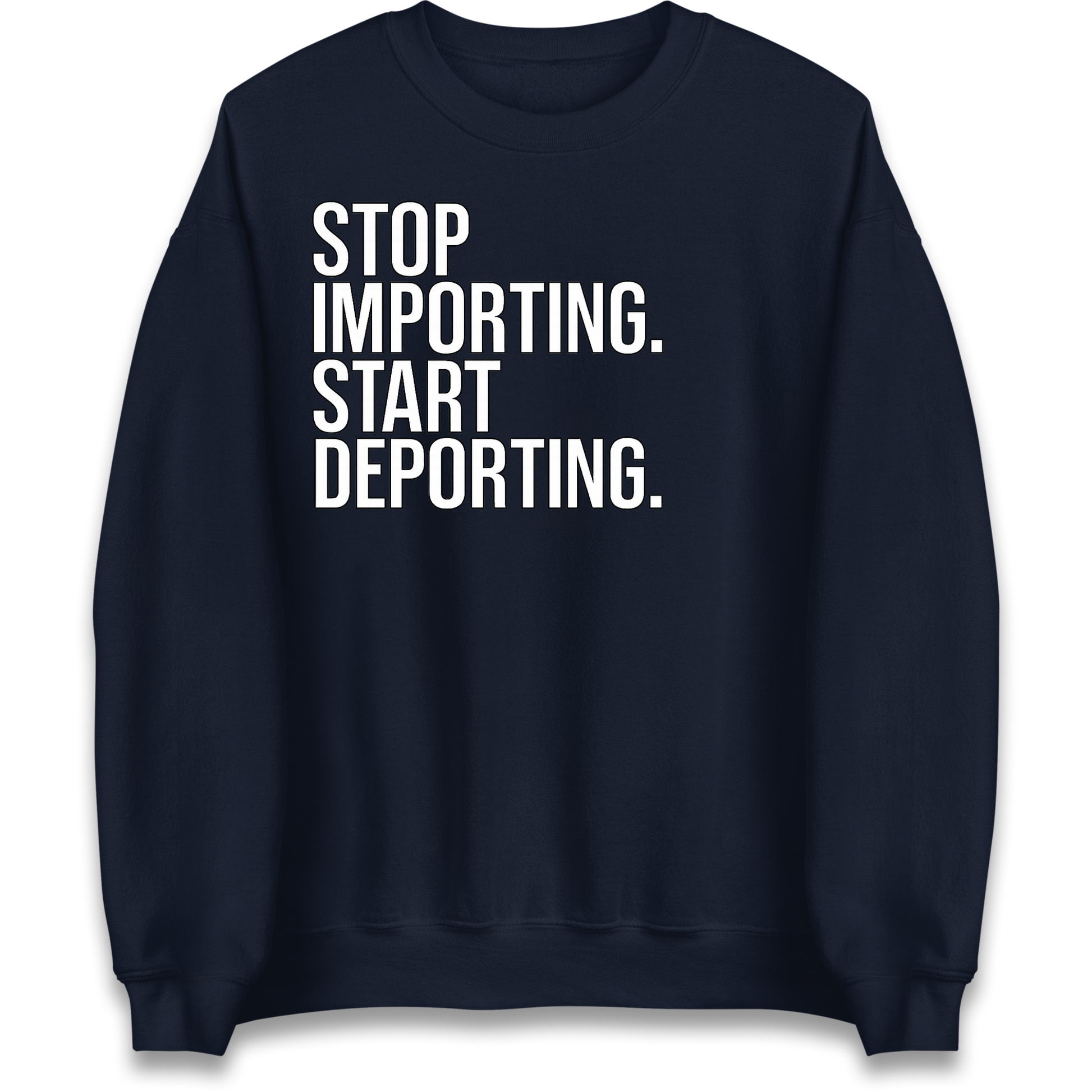 STOP IMPORTING START DEPORTING Sweatshirt