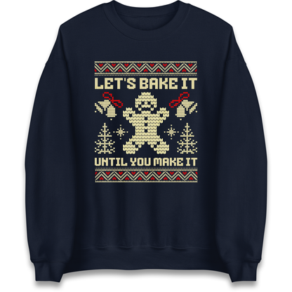 Lets Bake It Until You Make it Christmas Sweatshirt