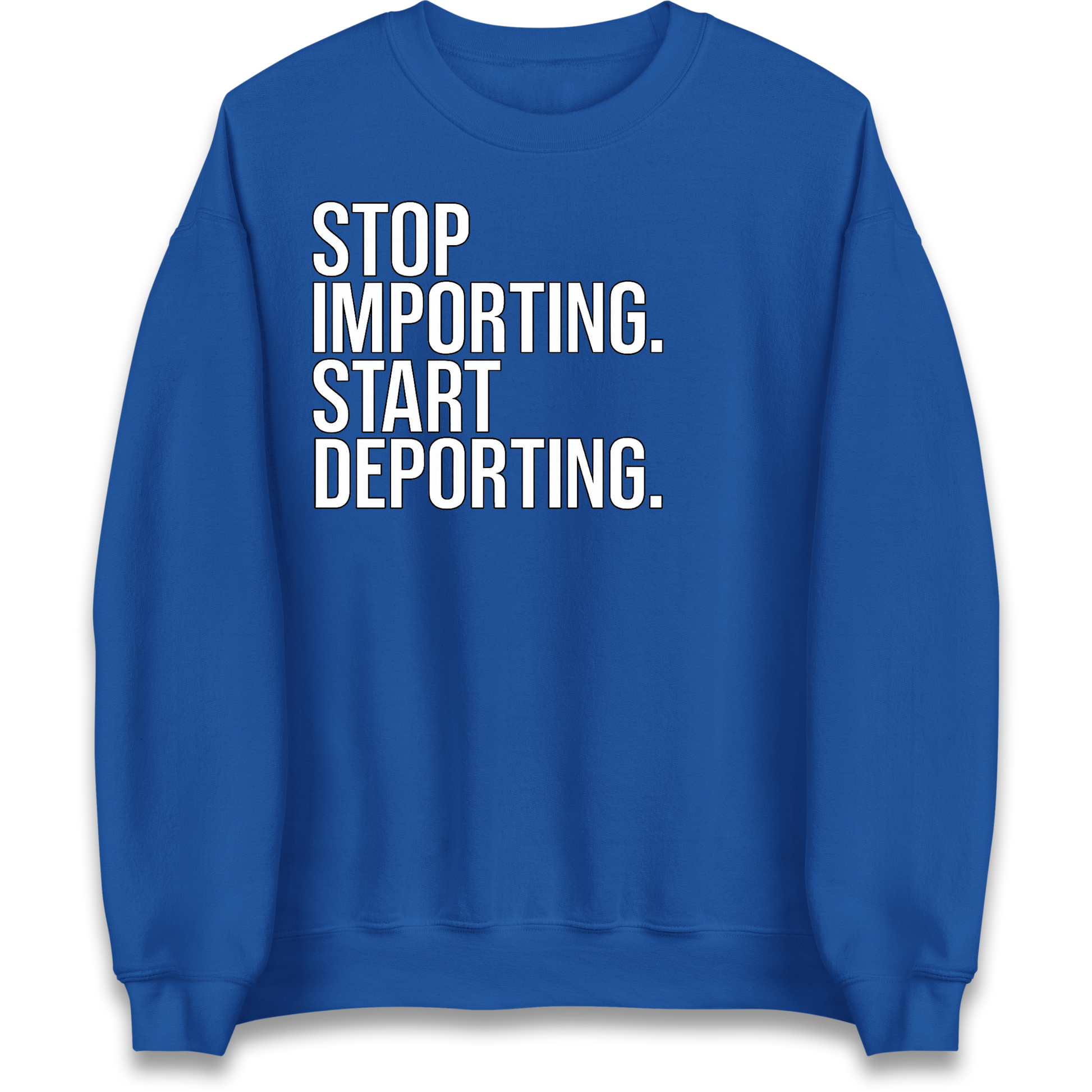 STOP IMPORTING START DEPORTING Sweatshirt