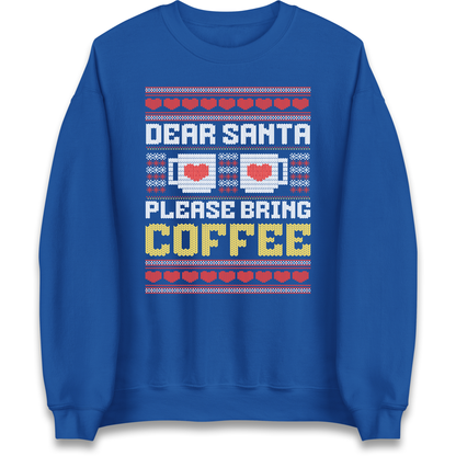 Dear Santa Please Bring Coffee Sweatshirt