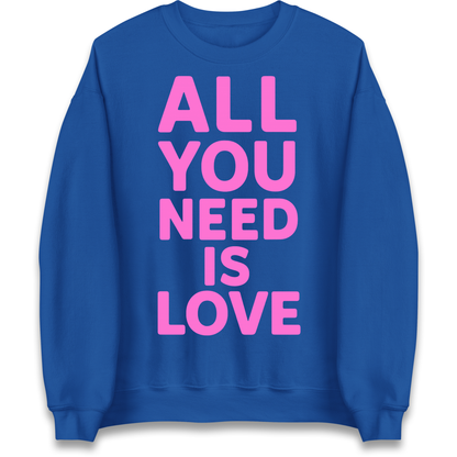 All You Need is Love Sweatshirt