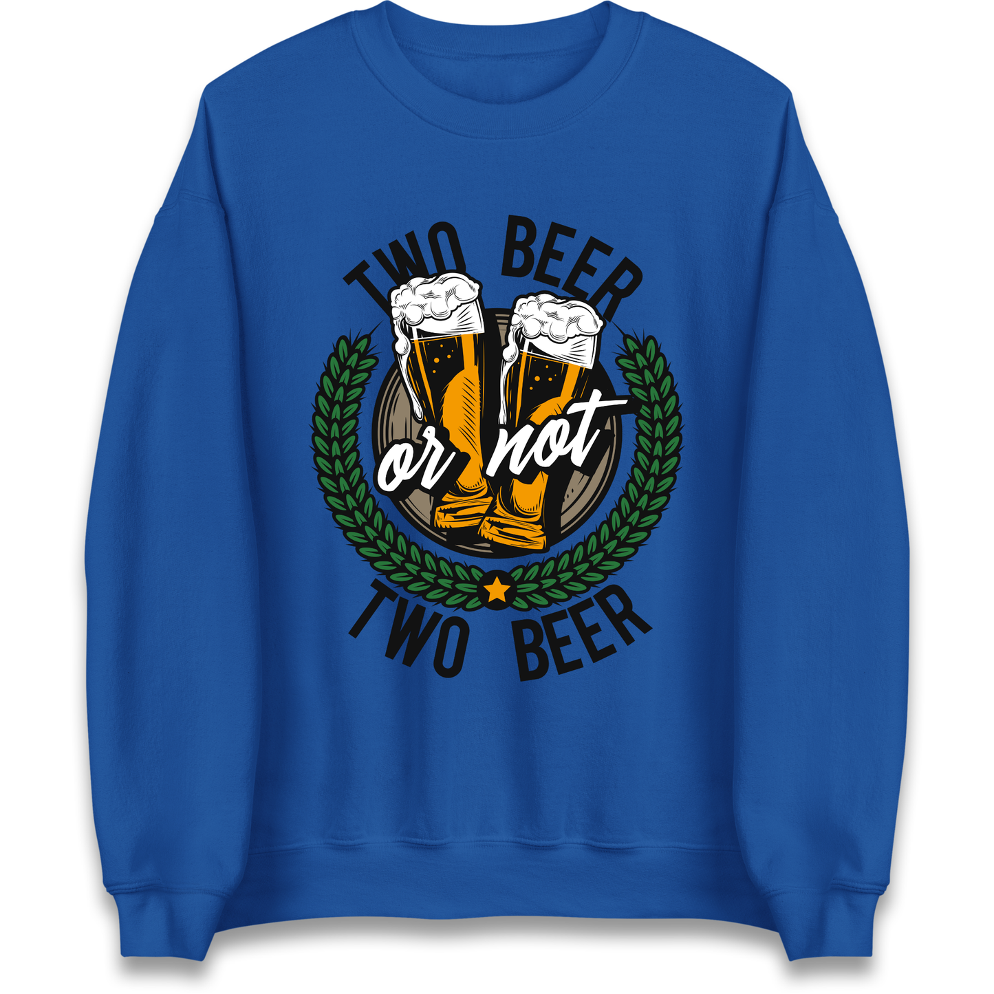 Two Beer or not Two Beer Sweatshirt