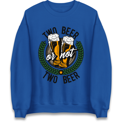 Two Beer or not Two Beer Sweatshirt