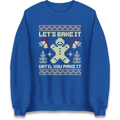 Lets Bake It Until You Make it Christmas Sweatshirt