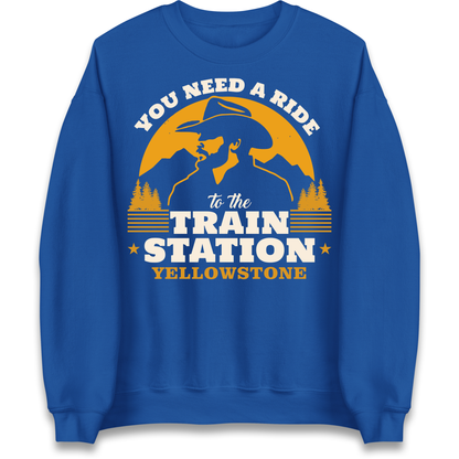 You Need A Ride To The Train Station Sweatshirt