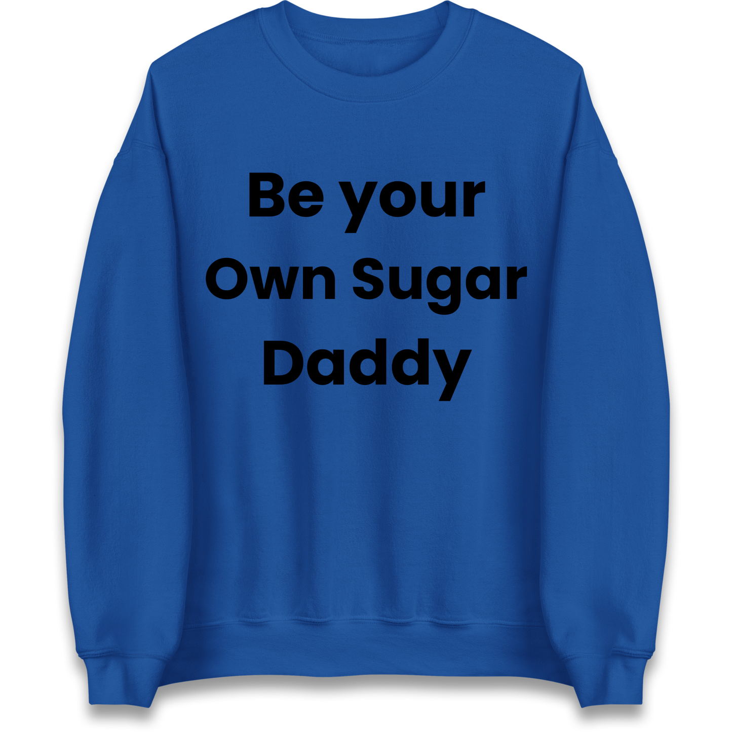 Be Your Own Sugar Daddy Sweatshirt