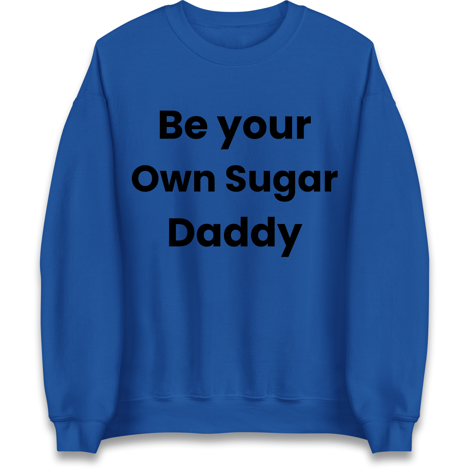 Be Your Own Sugar Daddy Sweatshirt