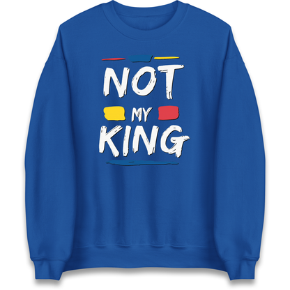 Not My King Slogan Sweatshirt