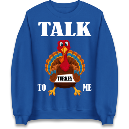 Talk Turkey To Me Christmas Sweatshirt