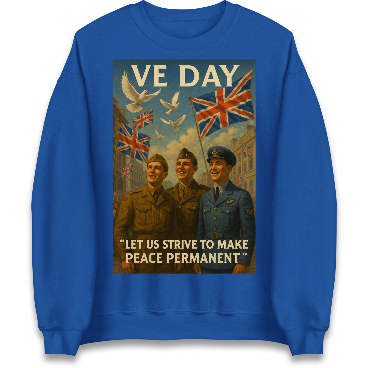 VE Day Let Us Strive to Make Peace Permanent Sweatshirt