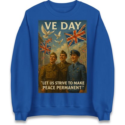 VE Day Let Us Strive to Make Peace Permanent Sweatshirt