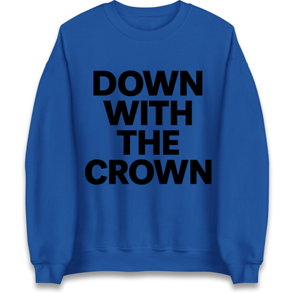 DOWN WITH THE CROWN Sweatshirt
