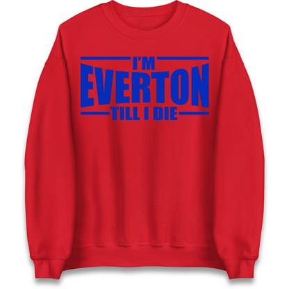 I'm Everton Till I Die Sweatshirt