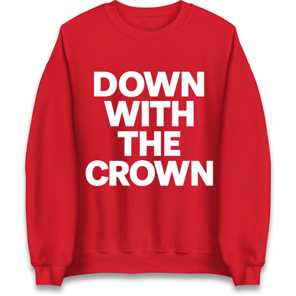 DOWN WITH THE CROWN Sweatshirt