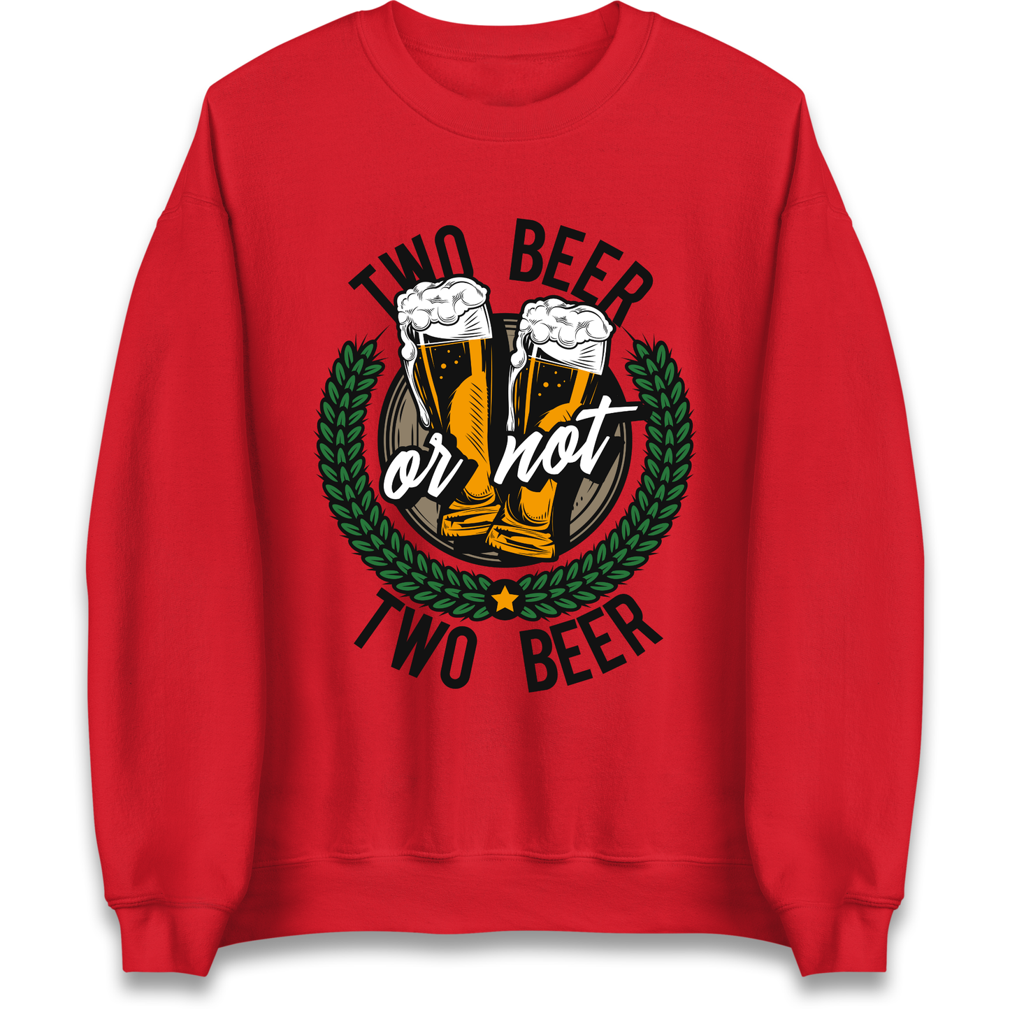 Two Beer or not Two Beer Sweatshirt