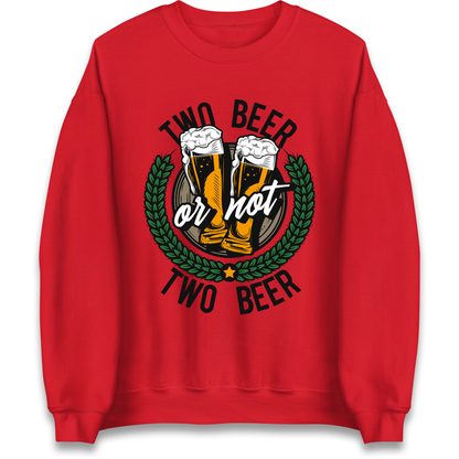 Two Beer or not Two Beer Sweatshirt