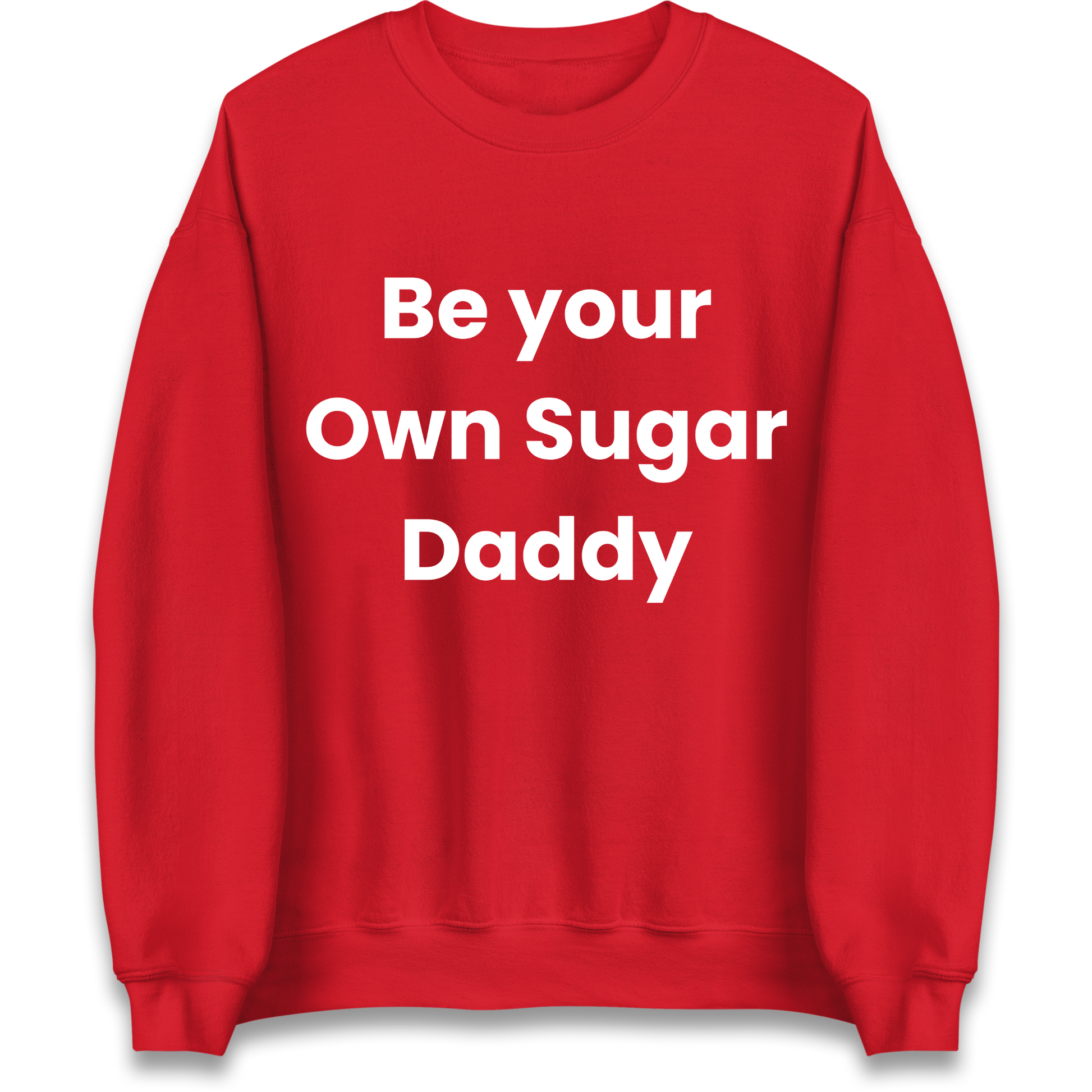 Be Your Own Sugar Daddy Sweatshirt