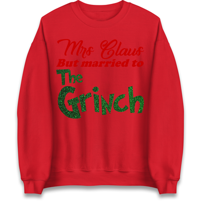 Mrs Claus But Married To The Grinch Christmas Sweatshirt