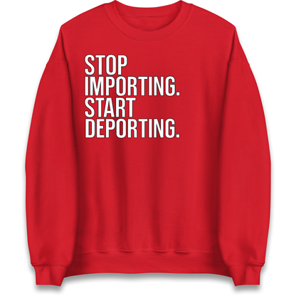 STOP IMPORTING START DEPORTING Sweatshirt