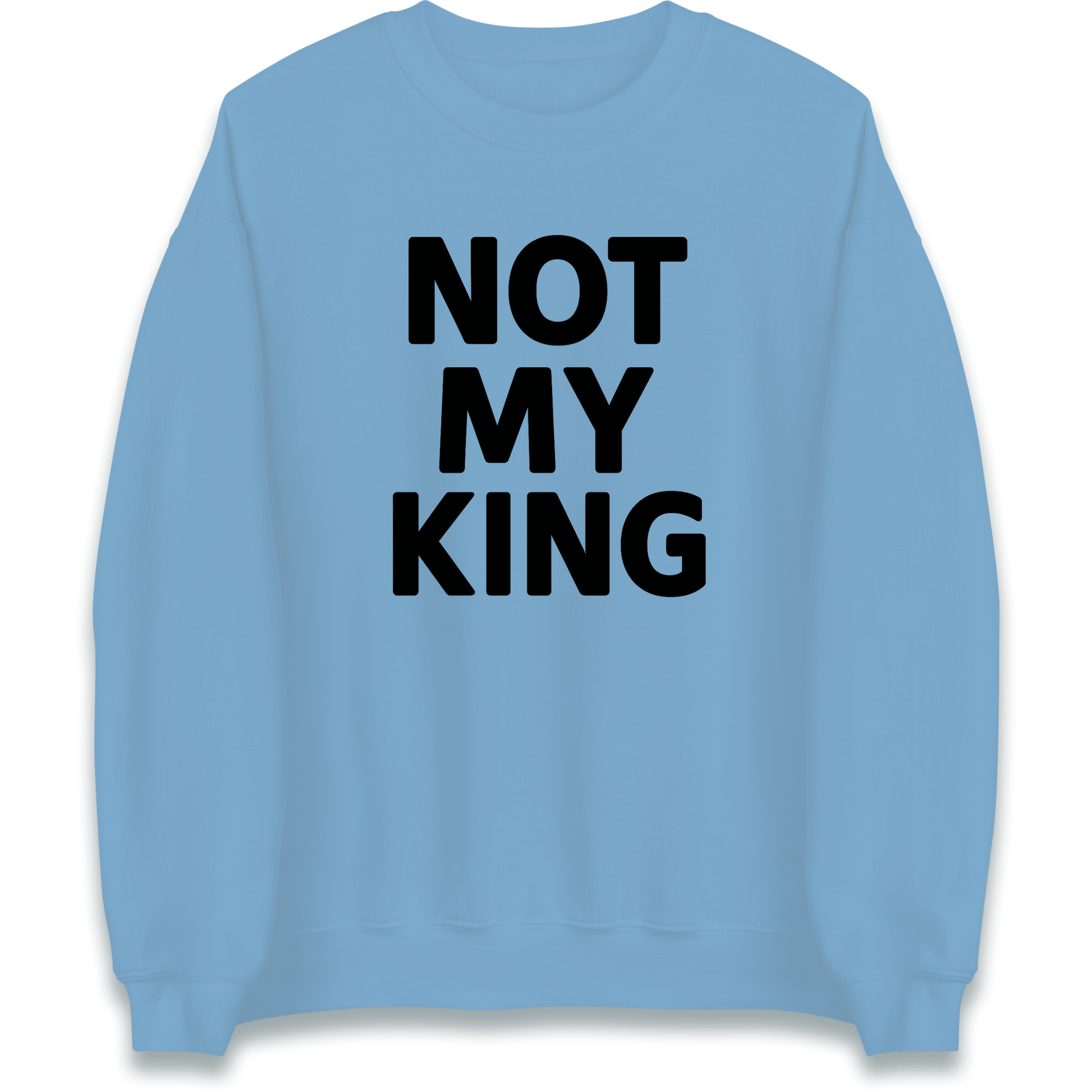 Not My King Sweatshirt
