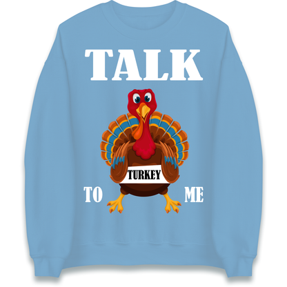 Talk Turkey To Me Christmas Sweatshirt