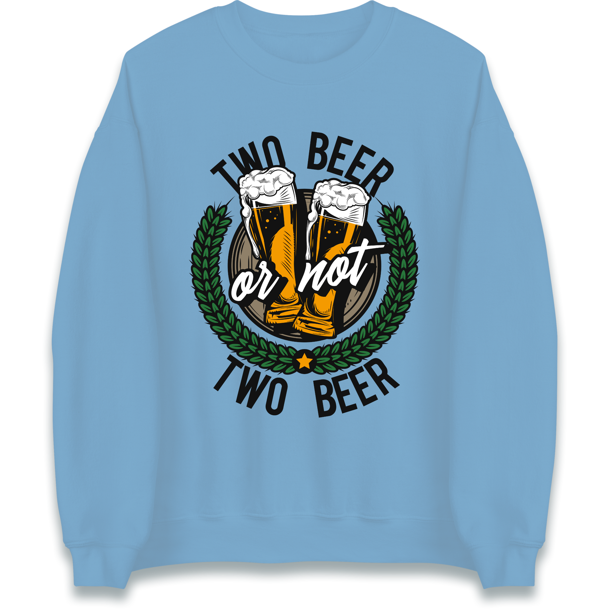 Two Beer or not Two Beer Sweatshirt