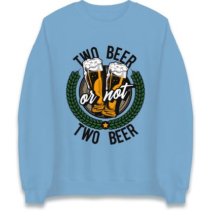 Two Beer or not Two Beer Sweatshirt