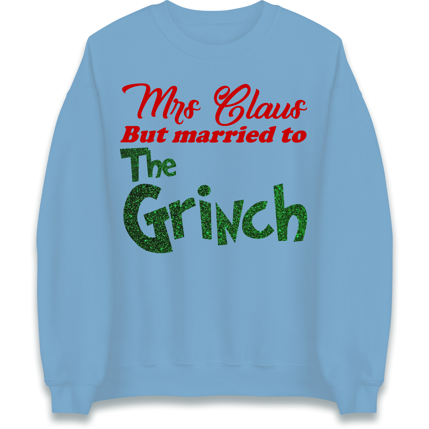 Mrs Claus But Married To The Grinch Christmas Sweatshirt