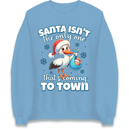 Santa isn't The Only One Thats Coming To Town Christmas Sweatshirt