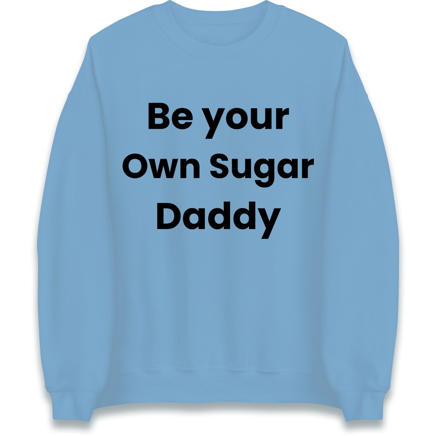 Be Your Own Sugar Daddy Sweatshirt