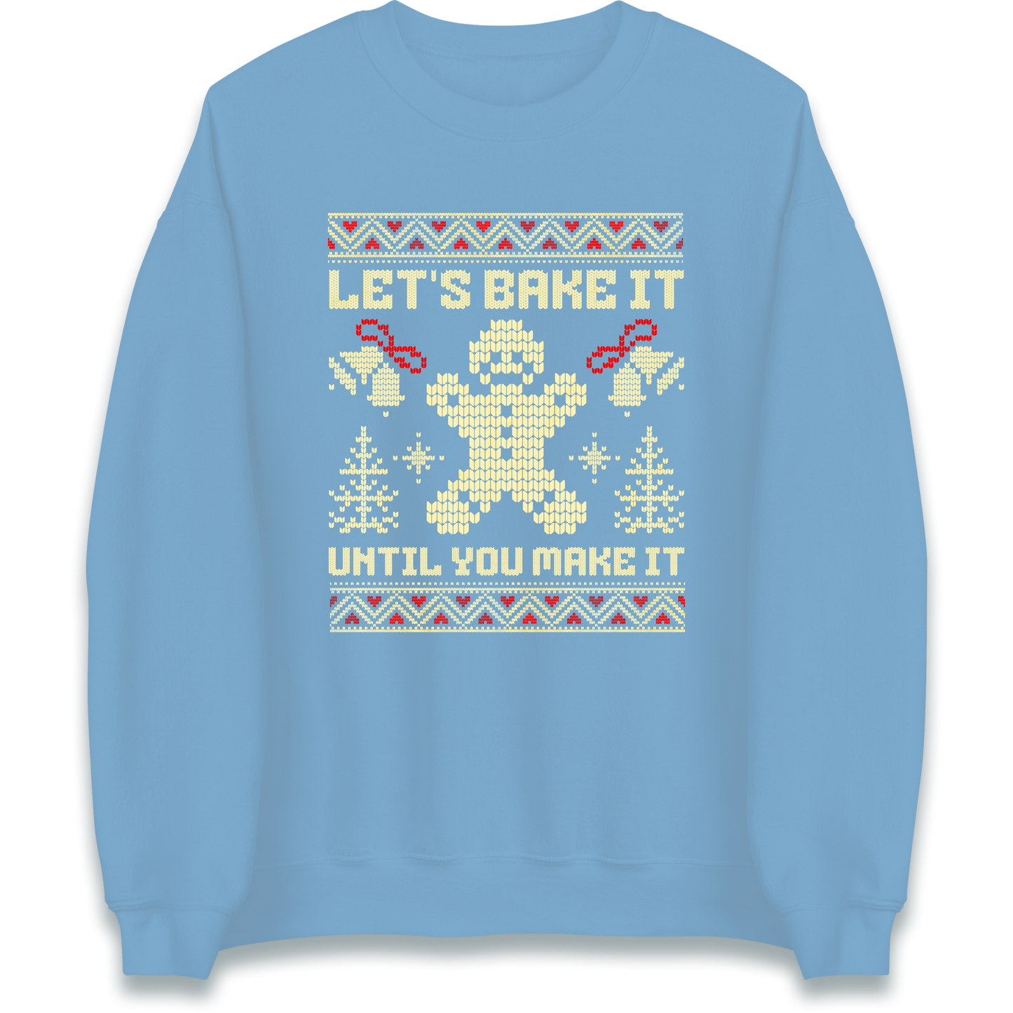Lets Bake It Until You Make it Christmas Sweatshirt