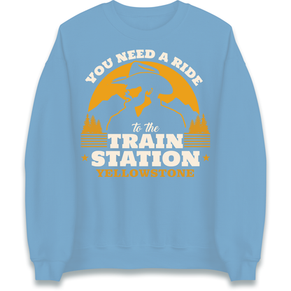You Need A Ride To The Train Station Sweatshirt