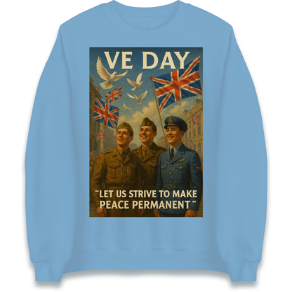 VE Day Let Us Strive to Make Peace Permanent Sweatshirt