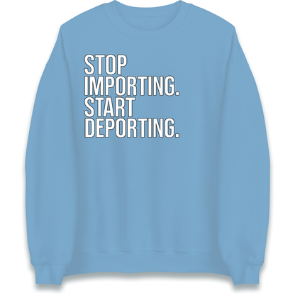 STOP IMPORTING START DEPORTING Sweatshirt