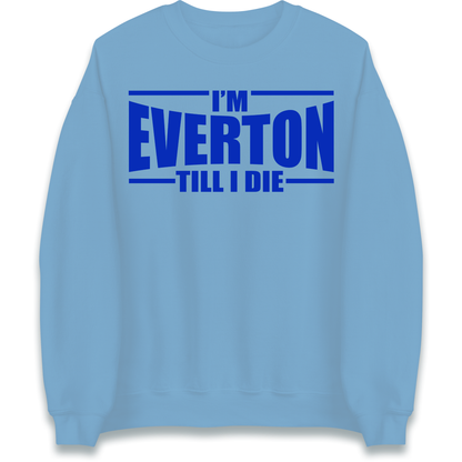 I'm Everton Till I Die Sweatshirt
