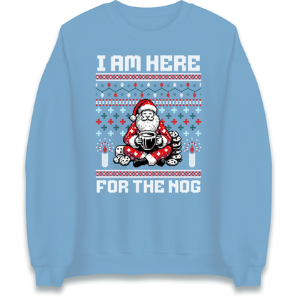 I am Here For The Nog Christmas Sweatshirt