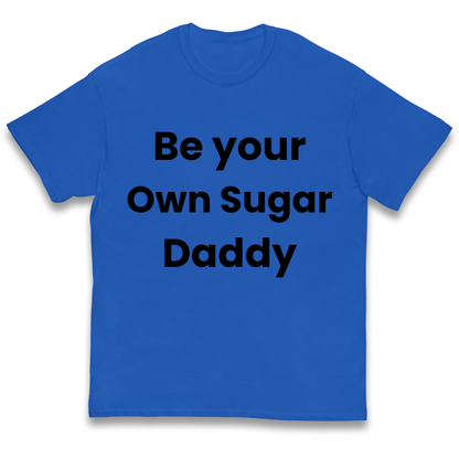 Be Your Own Sugar Daddy kids t shirt