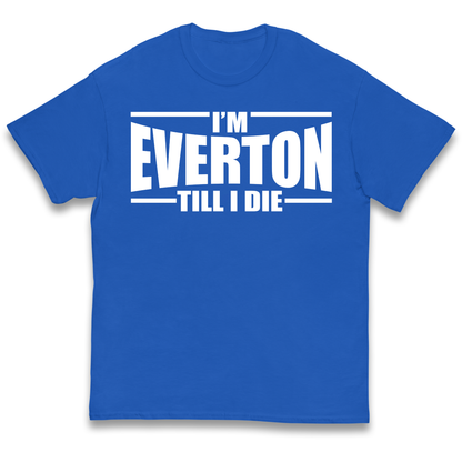 I'm Everton Till I Die kids t shirt
