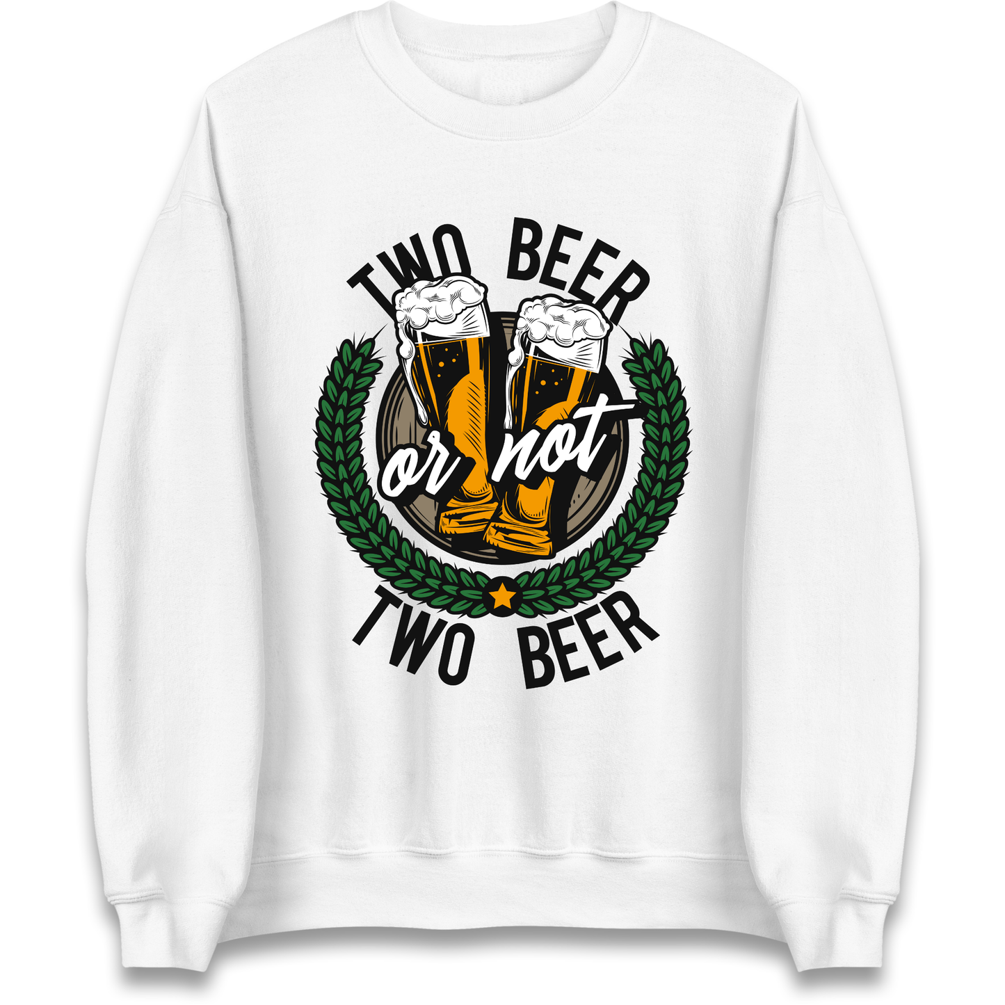 Two Beer or not Two Beer Sweatshirt