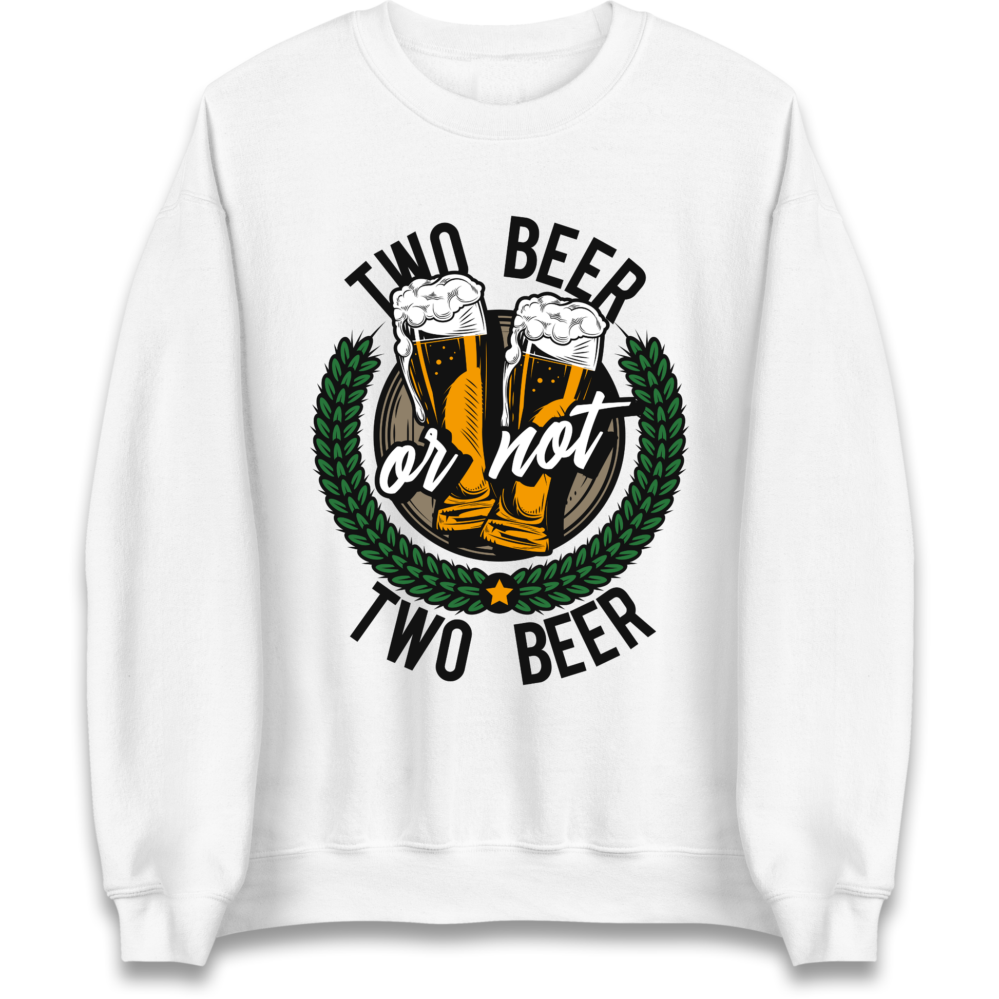 Two Beer or not Two Beer Sweatshirt