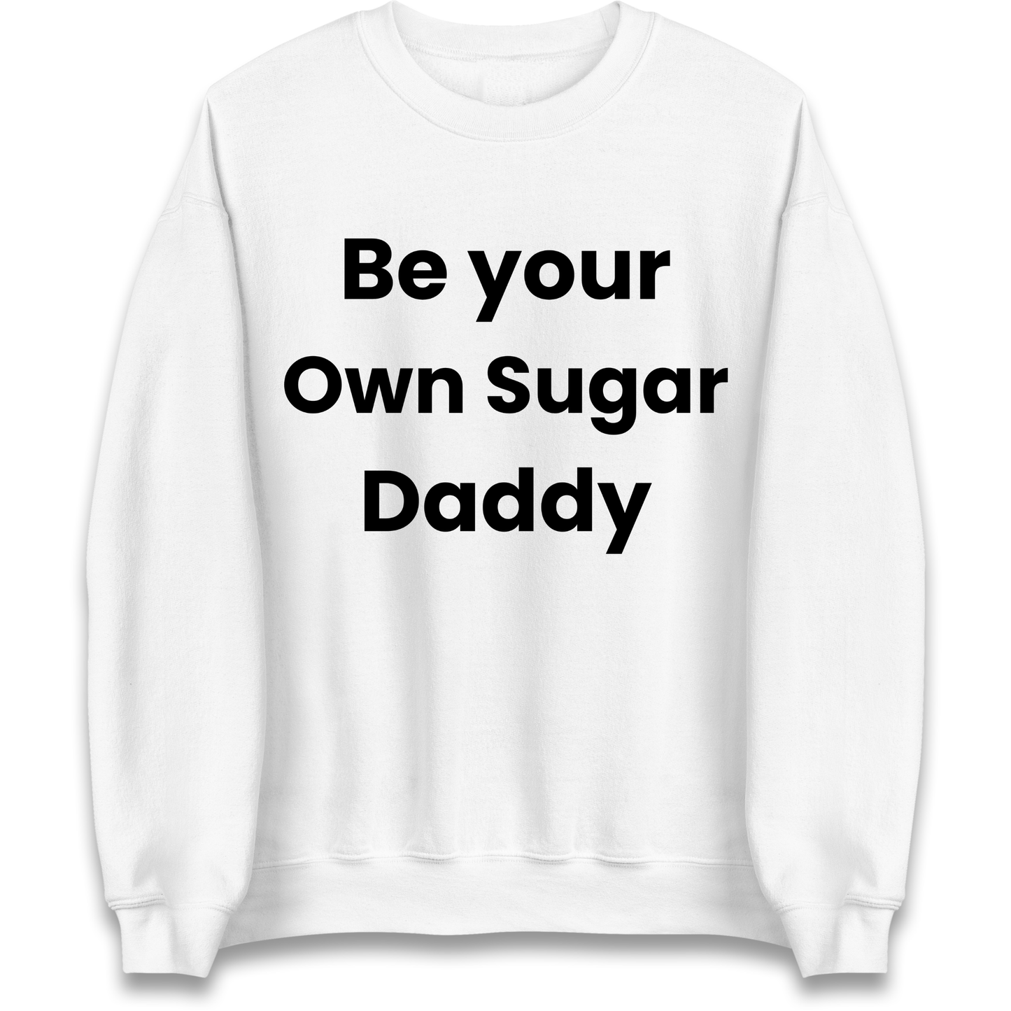 Be Your Own Sugar Daddy Sweatshirt