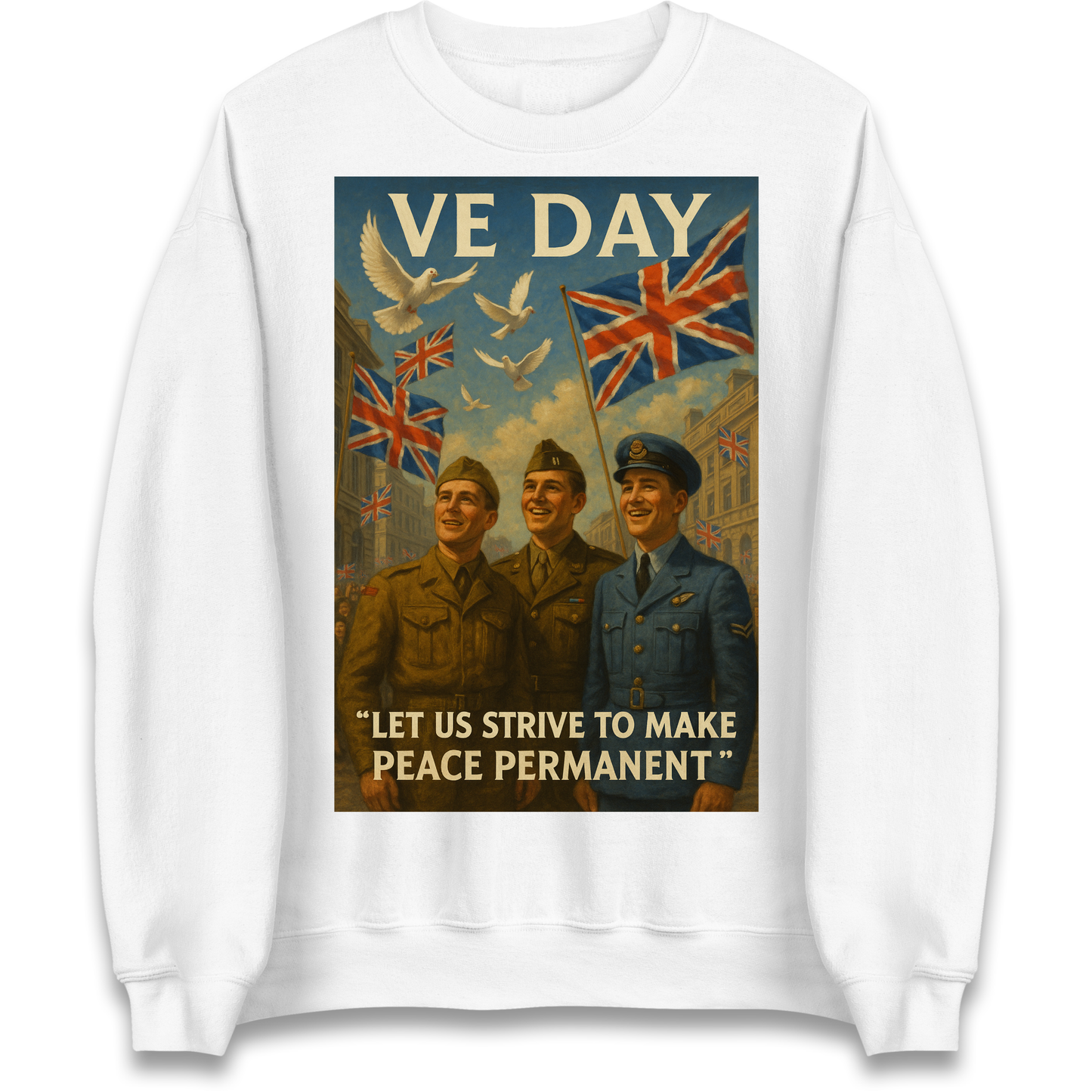 VE Day Let Us Strive to Make Peace Permanent Sweatshirt