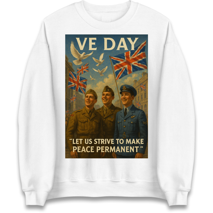VE Day Let Us Strive to Make Peace Permanent Sweatshirt