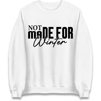 Not Made For Winter Christmas Sweatshirt