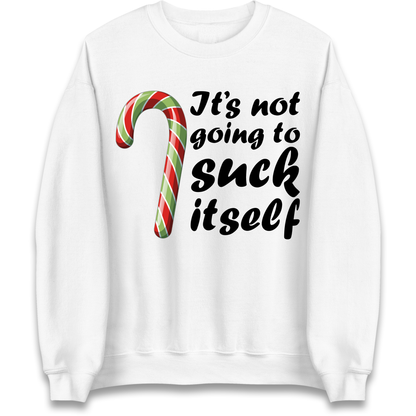 Not Going To Suck Itself Sweatshirt