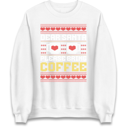 Dear Santa Please Bring Coffee Sweatshirt